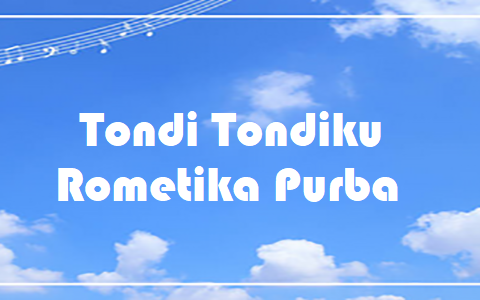 Tondi Tondiku - Rometika Purba