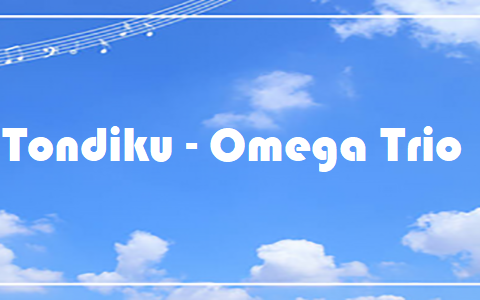 Tondiku - Omega Trio