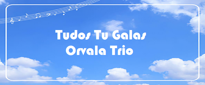Tudos Tu Galas - Orvala Trio