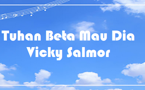 Tuhan Beta Mau Dia - Vicky Salmor