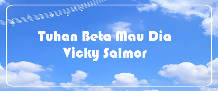 Tuhan Beta Mau Dia - Vicky Salmor