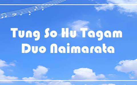 Tung So Hu Tagam - Duo Naimarata