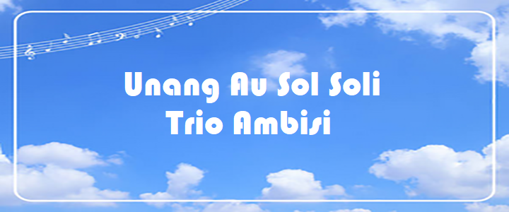 Unang Au Sol Soli - Trio Ambisi