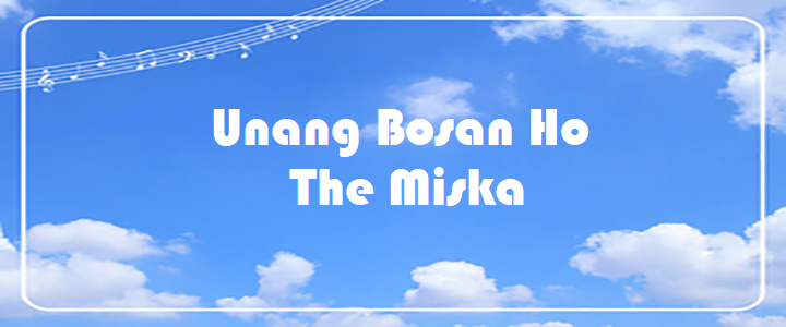 Unang Bosan Ho - The Miska