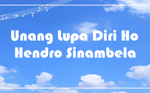 Unang Lupa Diri Ho - Hendro Sinambela