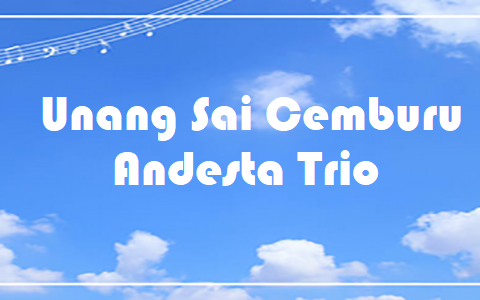 Unang Sai Cemburu - Andesta Trio