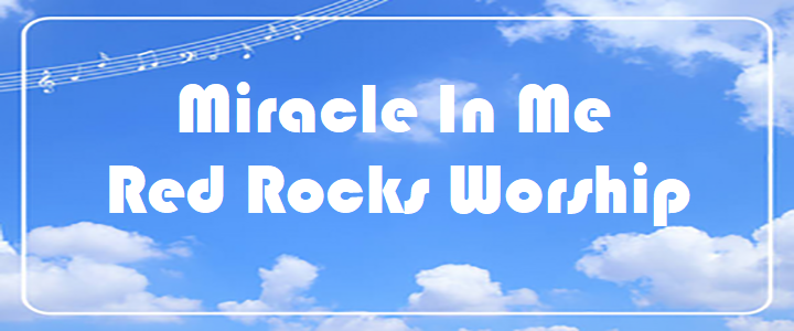 Miracle In Me - Red Rocks Worship