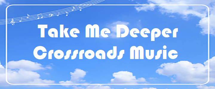 Take Me Deeper - Crossroads Music