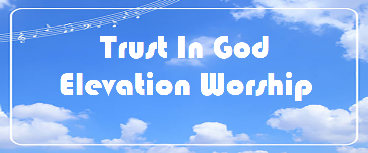 Trust In God – Elevation Worship – Chord & Lyric Trust In God - Elevation Worship