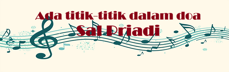 Ada titik-titik dalam doa – Sal Priadi – Chord & Lyric Ada titik-titik dalam doa - Sal Priadi