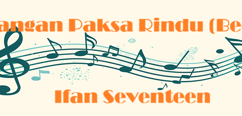 Jangan Paksa Rindu (Beda) – Ifan Seventeen – Chord & Lyric Jangan Paksa Rindu (Beda) - Ifan Seventeen